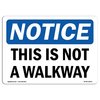 Signmission Safety Sign, OSHA Notice, 18" Height, This Is Not A Walkway Sign, Landscape OS-NS-D-1824-L-18633